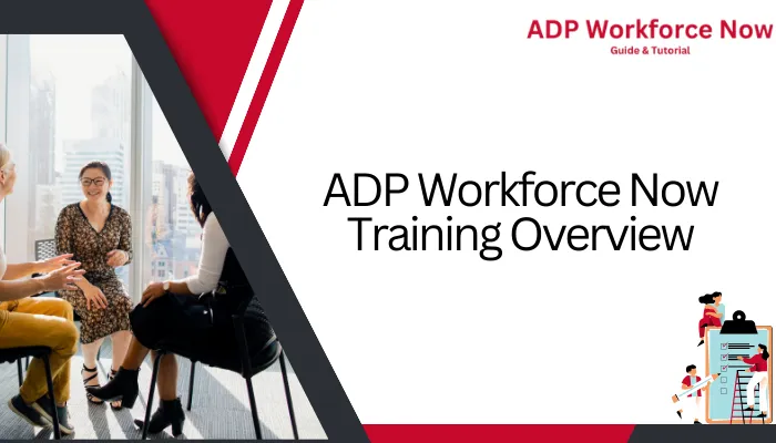ADP Workforce Now Training Overview