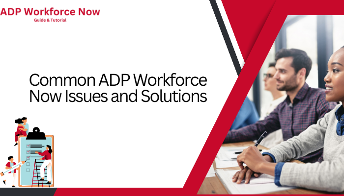 Common ADP Workforce Now Issues and Solutions