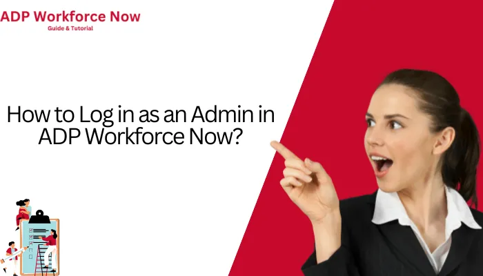 How to Log in as an Admin in ADP Workforce Now?