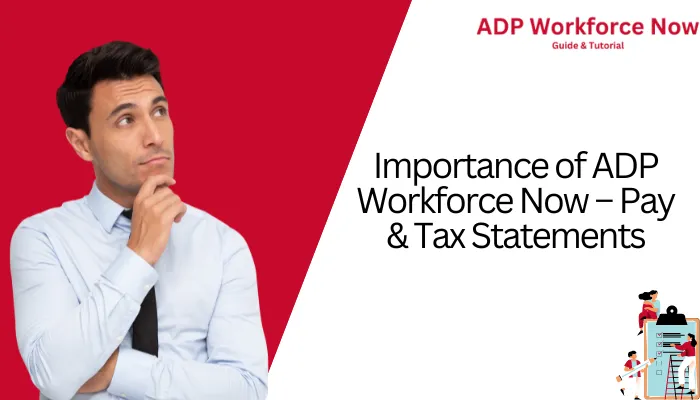 Importance of ADP Workforce Now - Pay & Tax Statements
