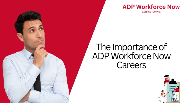 The Importance of ADP Workforce Now Careers