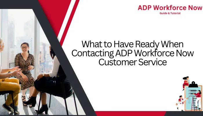 What to Have Ready When Contacting ADP Workforce Now Customer Service